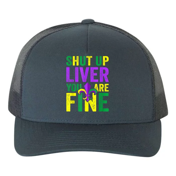 Funny Mardi Gras Parade Outfit Shut Up Liver Youre Fine Gift Yupoong Adult 5-Panel Trucker Hat