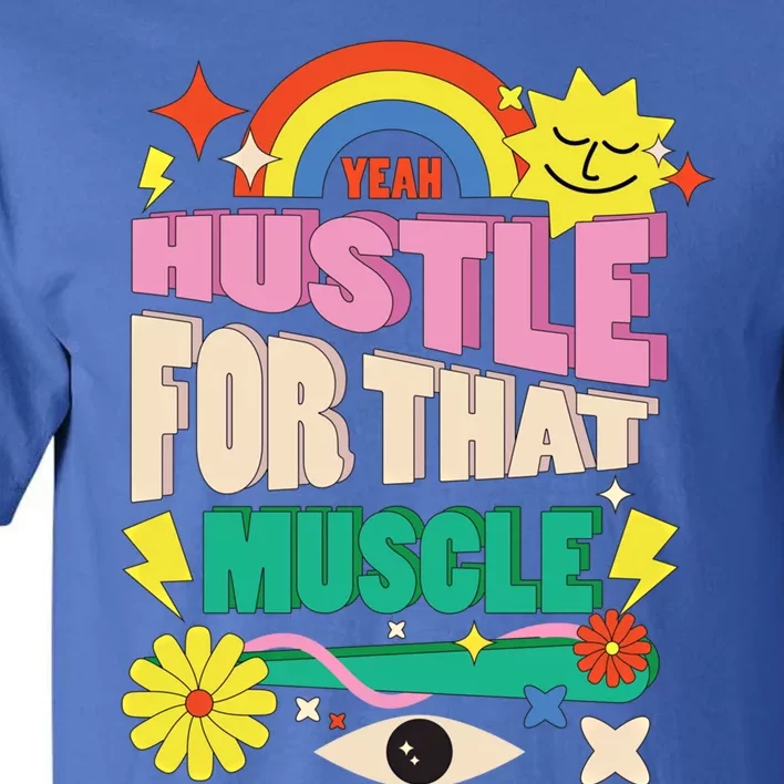 Funny Motivation Gym Workout Gift Hustle For That Muscle Cute Gift Tall T-Shirt