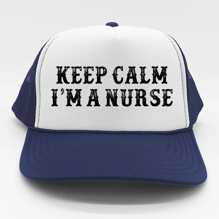 Funny Mom Gift From Daughter Son Keep Calm Im A Nurse Gift Trucker Hat