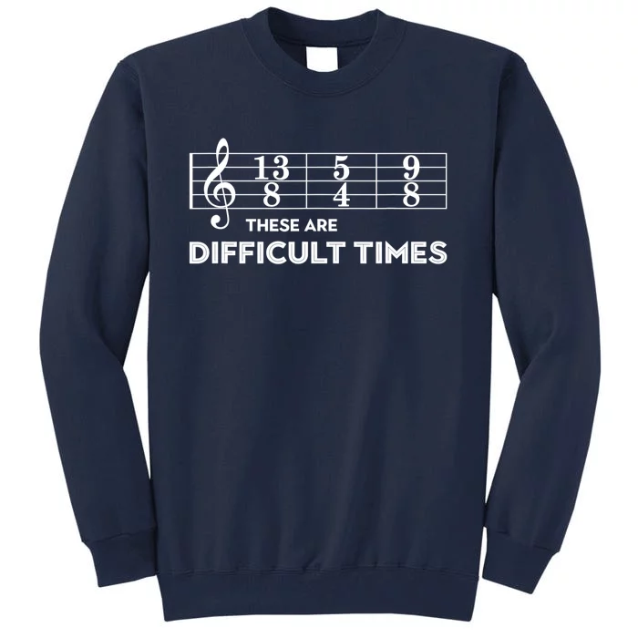 Funny Musician Gift These Are Difficult Times Gift Tall Sweatshirt