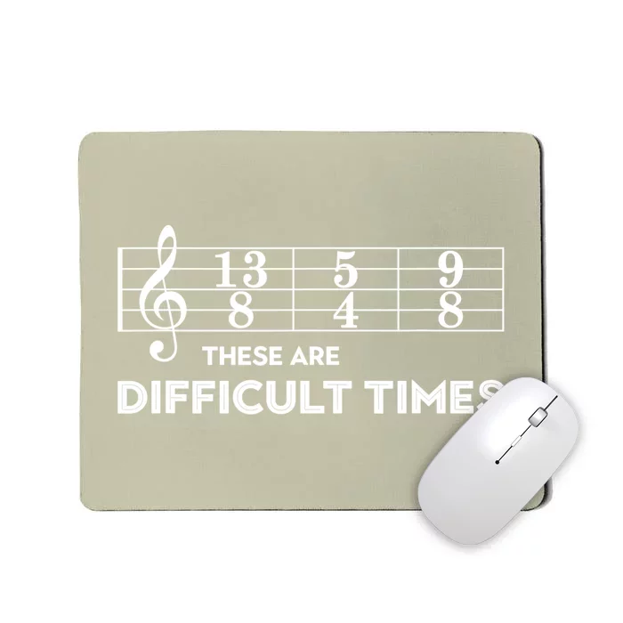 Funny Musician Gift These Are Difficult Times Gift Mousepad