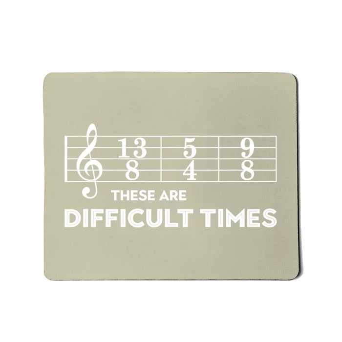 Funny Musician Gift These Are Difficult Times Gift Mousepad