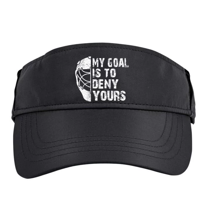 Funny My Goal Is To Deny Yours Hockey Goalie Ice Hockey Gift Cool Gift Adult Drive Performance Visor