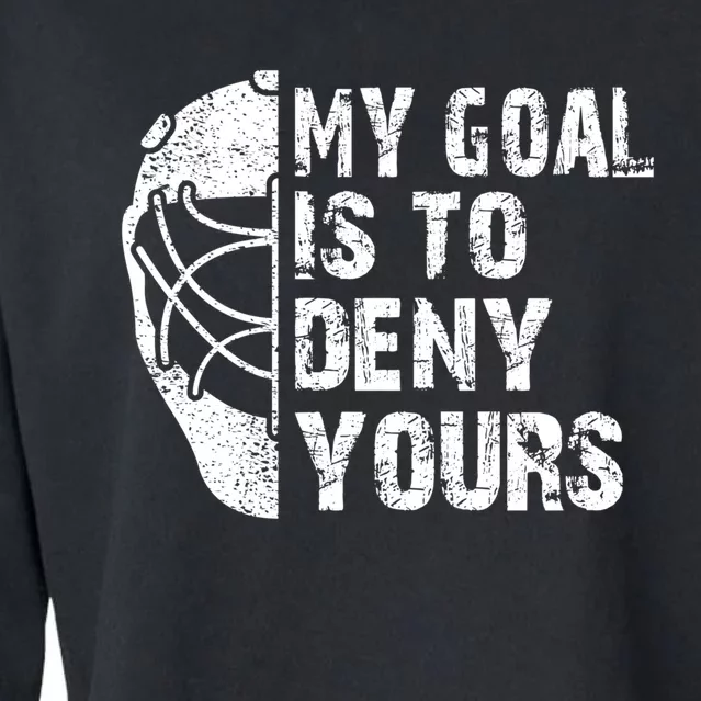 Funny My Goal Is To Deny Yours Hockey Goalie Ice Hockey Gift Cool Gift Cropped Pullover Crew