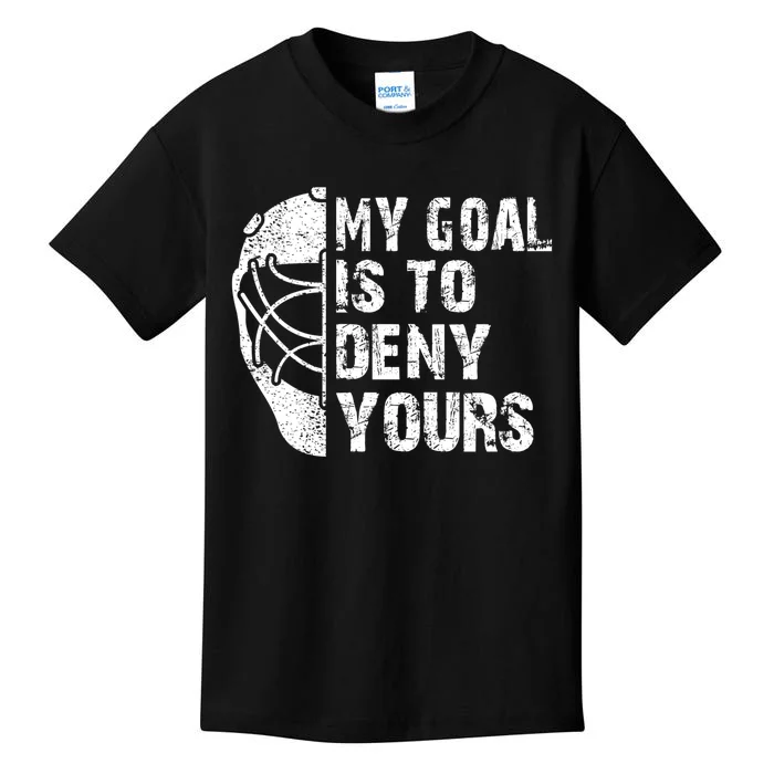 Funny My Goal Is To Deny Yours Hockey Goalie Ice Hockey Gift Cool Gift Kids T-Shirt