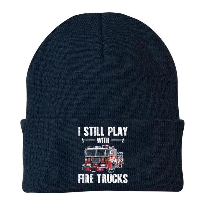 Firefighter Meaningful Gift Funny I Still Play With Fire Trucks Great Gift Knit Cap Winter Beanie