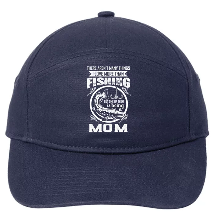 Fishing Mom Gift I Love More Than Fishing Is Being Mom Funny Gift 7-Panel Snapback Hat