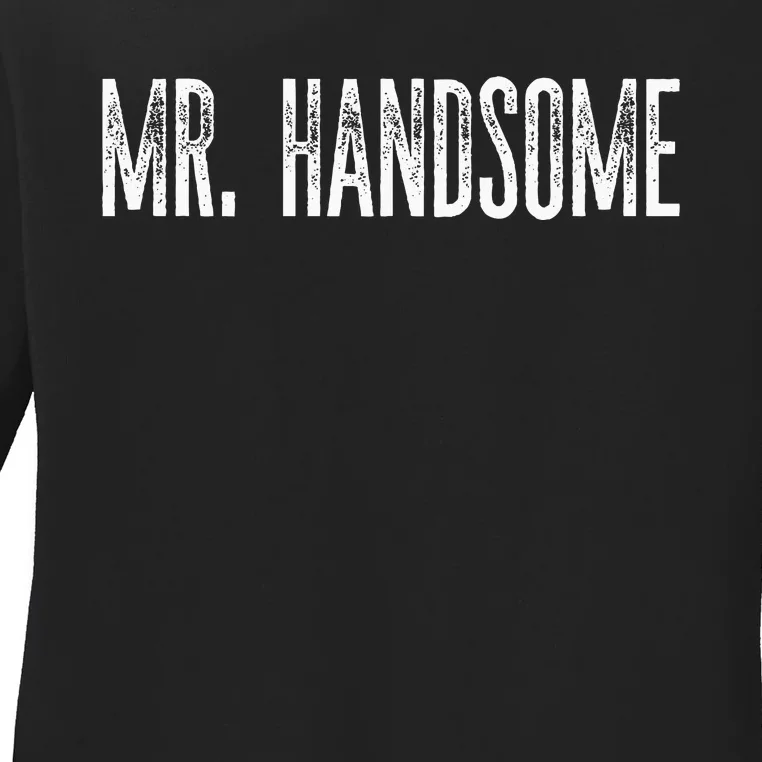 Funny Mr. Handsome Fun Gag Novelty Ladies Long Sleeve Shirt