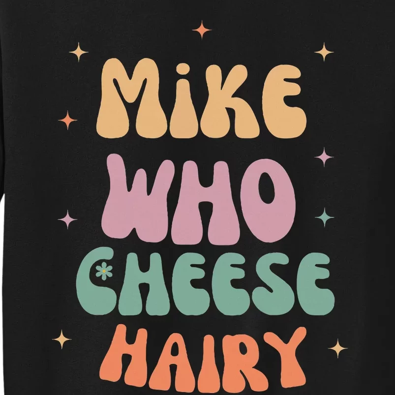 Funny Meme Humor Mike Who Cheese Hairy Tall Sweatshirt