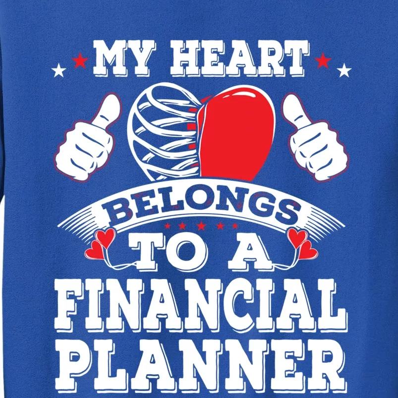 Funny My Heart Belongs To A Financial Planner Valentines Day Gift Tall Sweatshirt