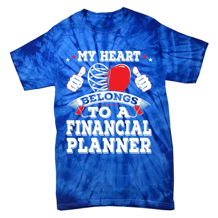 Funny My Heart Belongs To A Financial Planner Valentines Day Gift Tie-Dye T-Shirt