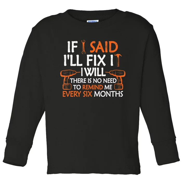 Funny Mechanic Handyman If I Said I'll Fix it I Will Toddler Long Sleeve Shirt