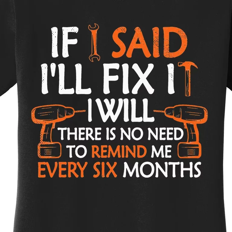 Funny Mechanic Handyman If I Said I'll Fix it I Will Women's T-Shirt