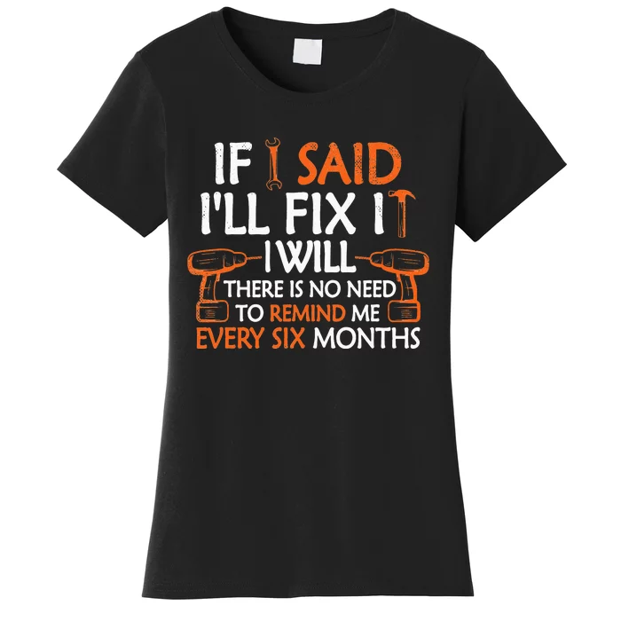 Funny Mechanic Handyman If I Said I'll Fix it I Will Women's T-Shirt