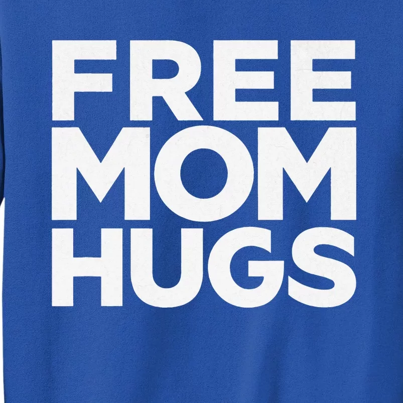 Free Mom Hugs Funny Mother's Day Tall Sweatshirt