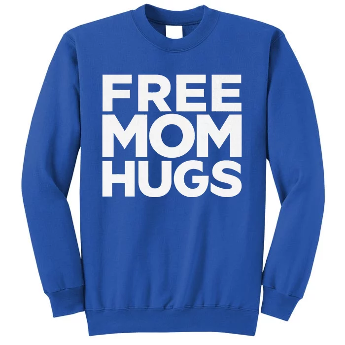 Free Mom Hugs Funny Mother's Day Tall Sweatshirt