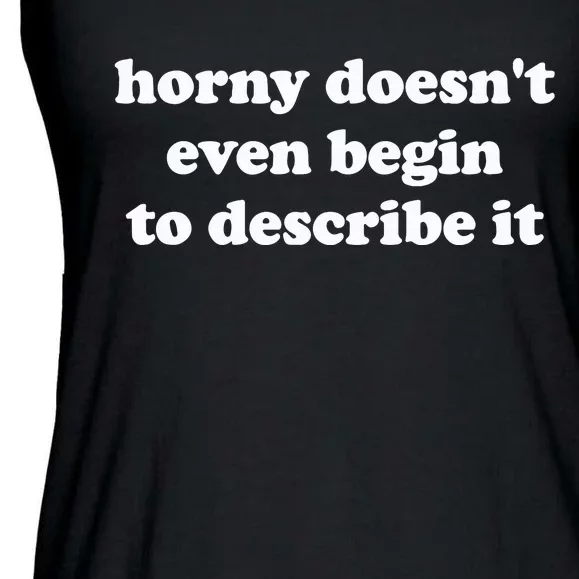 Funny Meme Horny Doesnt Even Begin To Describe It Joke Ladies Essential Flowy Tank