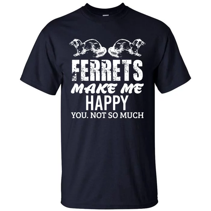 Ferret Makes Happy Funny Women Girl Boy Ferret Lover Tall T-Shirt