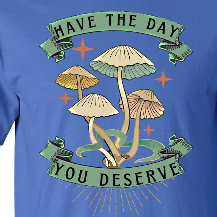 Funny Motivation Have The Day You Deserve Worktime Quotes Gift Tall T-Shirt