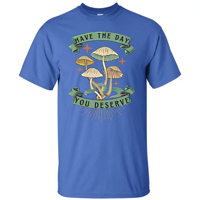 Funny Motivation Have The Day You Deserve Worktime Quotes Gift Tall T-Shirt