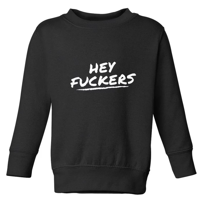 Funny Memes Hey Fuckers Toddler Sweatshirt