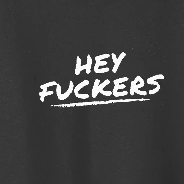 Funny Memes Hey Fuckers Toddler T-Shirt