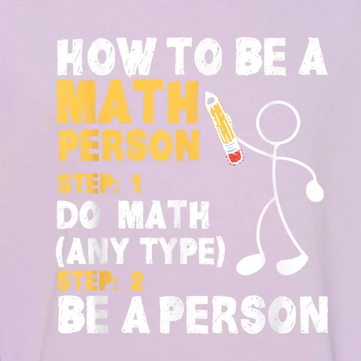 Funny Math How To Be A Math Person Garment-Dyed Sweatshirt