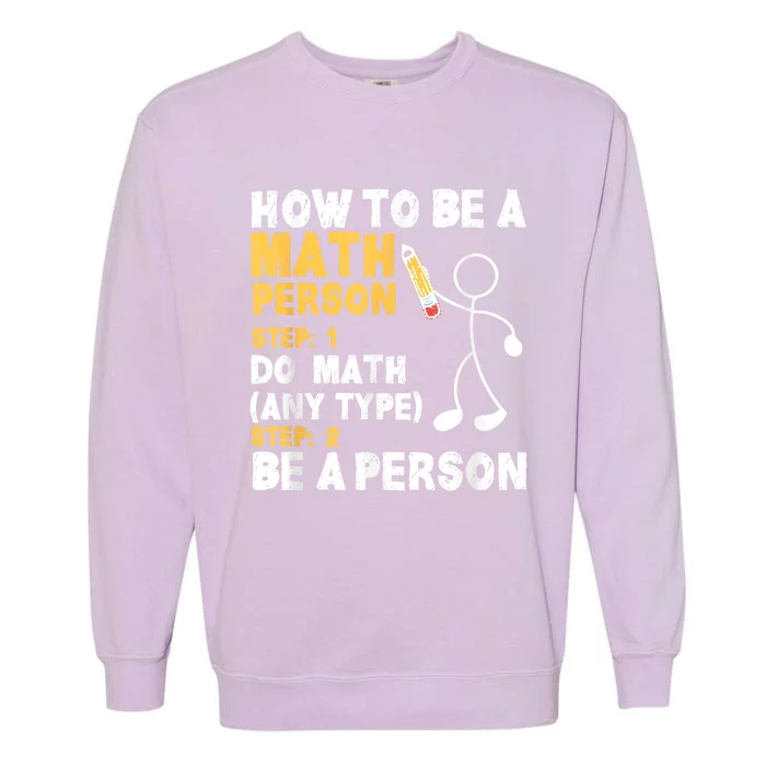 Funny Math How To Be A Math Person Garment-Dyed Sweatshirt