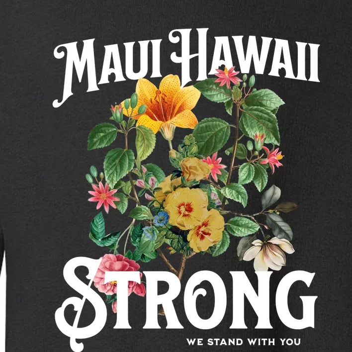 Floral Maui Hawaii Strong We Stand With Maui Toddler Sweatshirt