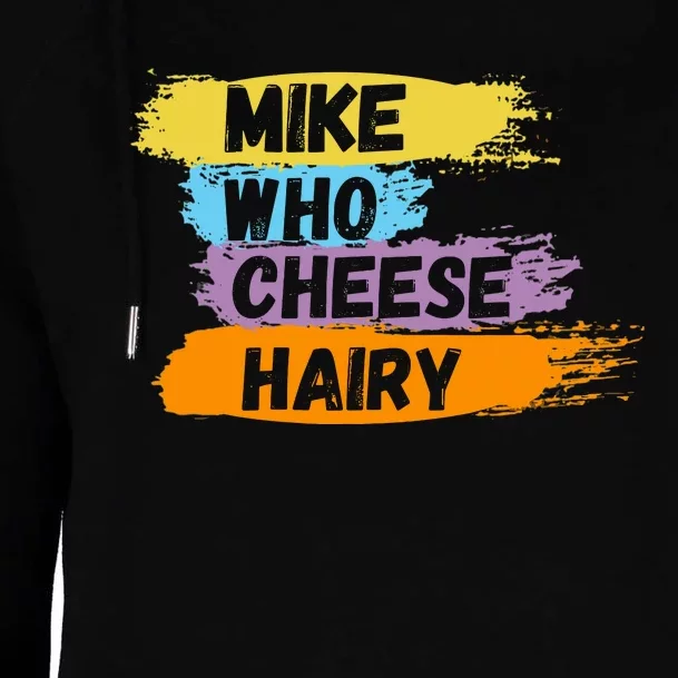 Funny Meme Humor Mike Who Cheese Hairy Womens Funnel Neck Pullover Hood