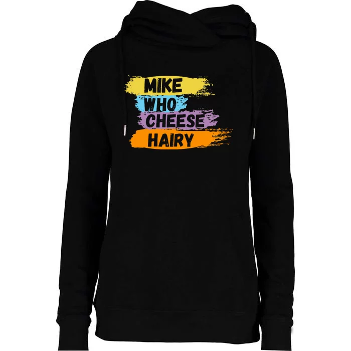 Funny Meme Humor Mike Who Cheese Hairy Womens Funnel Neck Pullover Hood