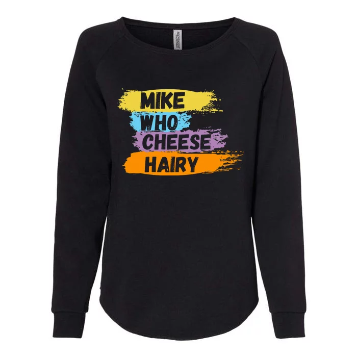 Funny Meme Humor Mike Who Cheese Hairy Womens California Wash Sweatshirt