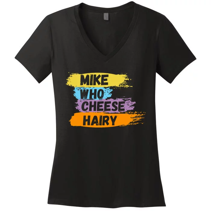 Funny Meme Humor Mike Who Cheese Hairy Women's V-Neck T-Shirt