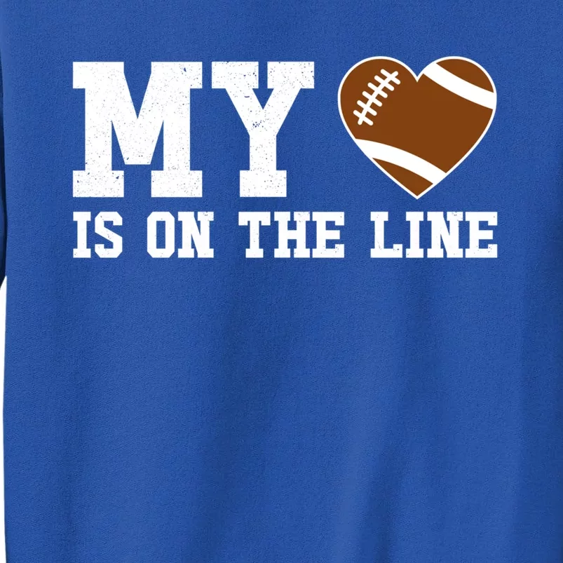 Football My Heart Is On The Line Offensive Line Cute Funny Gift Tall Sweatshirt