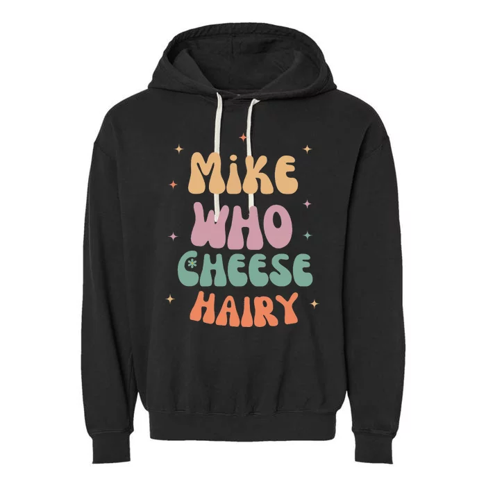 Funny Meme Humor Mike Who Cheese Hairy Garment-Dyed Fleece Hoodie