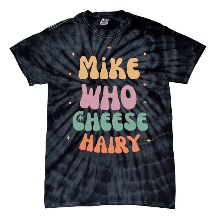 Funny Meme Humor Mike Who Cheese Hairy Tie-Dye T-Shirt