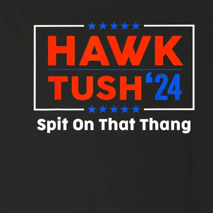 Funny Meme Hawk Tush Spit On That Thing Presidential Candidate Parody Gift Toddler Long Sleeve Shirt