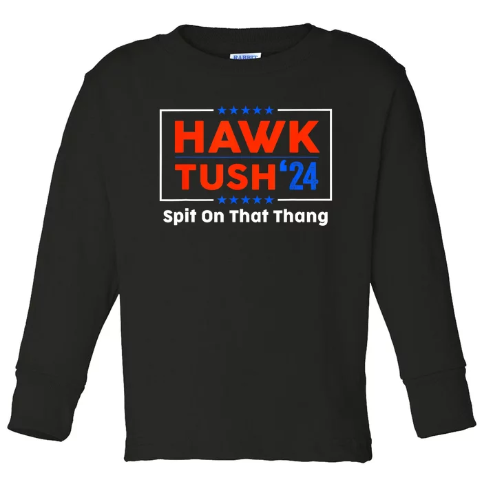 Funny Meme Hawk Tush Spit On That Thing Presidential Candidate Parody Gift Toddler Long Sleeve Shirt