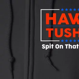 Funny Meme Hawk Tush Spit On That Thing Presidential Candidate Parody Gift Full Zip Hoodie