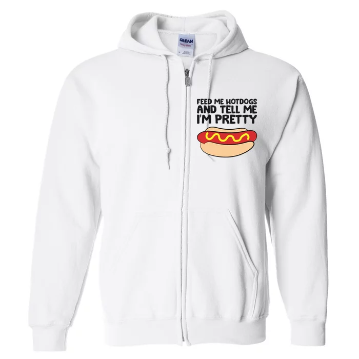 Feed Me Hotdogs And Tell Me I'm Pretty Hot Dog Full Zip Hoodie