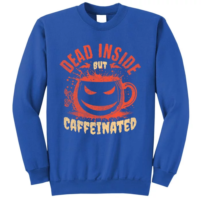 Funny Merry Halloween Dead Inside But Caffeinated Coffee Gift Tall Sweatshirt