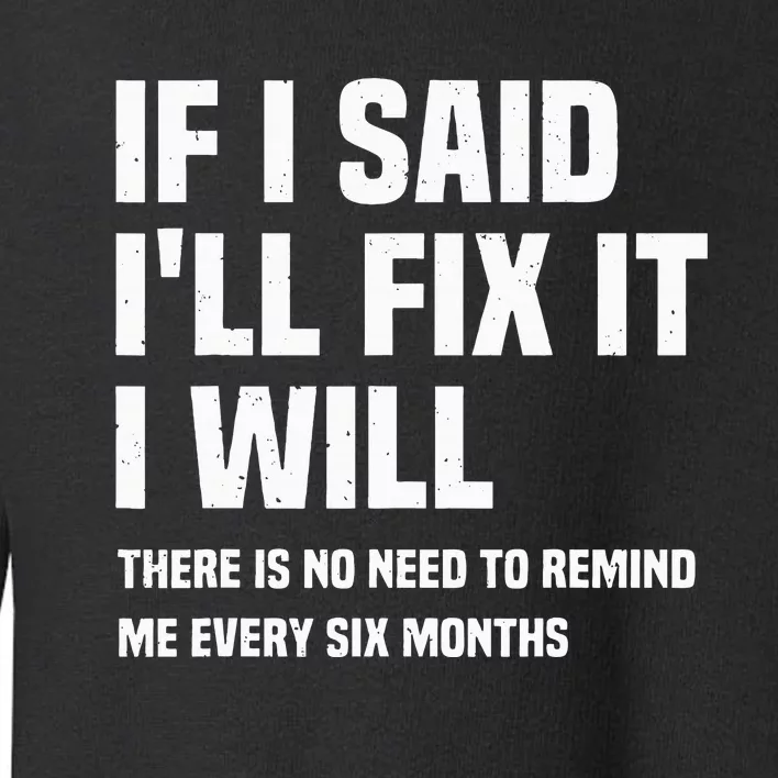 Funny Mechanic If I Say I Will Fix It I Will Handyman Toddler Sweatshirt