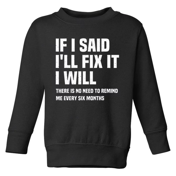 Funny Mechanic If I Say I Will Fix It I Will Handyman Toddler Sweatshirt