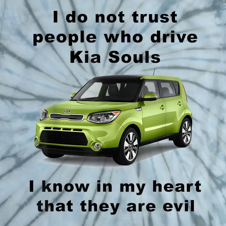 Funny Meme I Do Not Trust People Who Drive Kia Souls Joke Tie-Dye T-Shirt