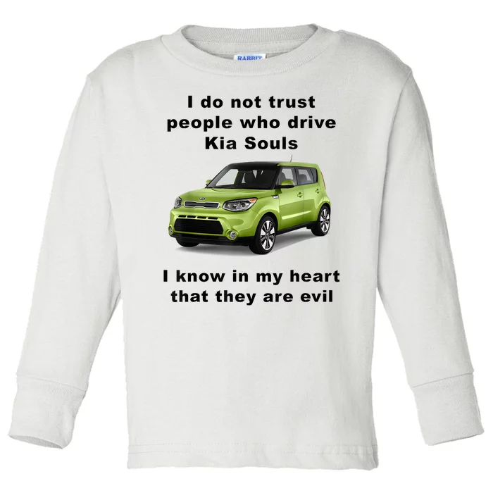 Funny Meme I Do Not Trust People Who Drive Kia Souls Joke Toddler Long Sleeve Shirt