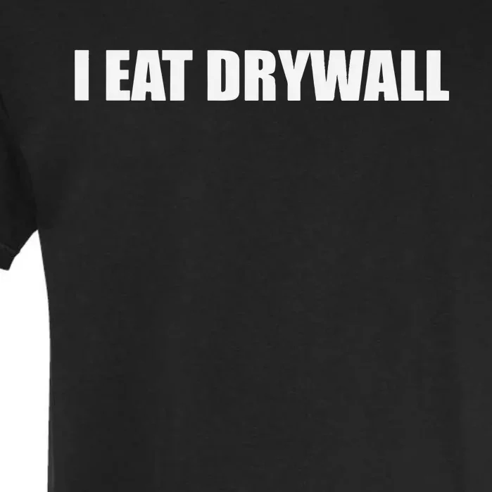 Funny Meme I Eat Drywall Joke Garment-Dyed Heavyweight T-Shirt