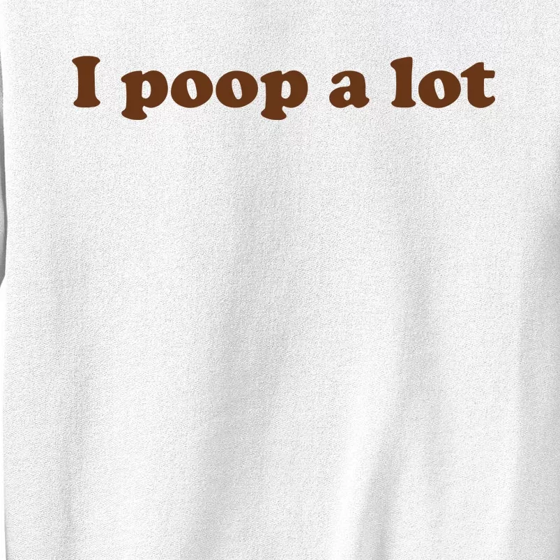 Funny Meme I Poop A Lot Joke Sweatshirt