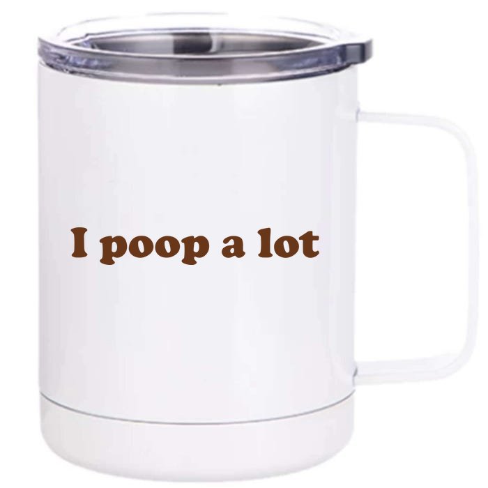 Funny Meme I Poop A Lot Joke Front & Back 12oz Stainless Steel Tumbler Cup