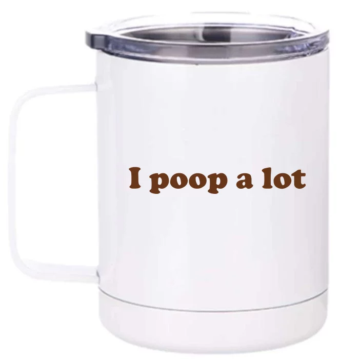 Funny Meme I Poop A Lot Joke Front & Back 12oz Stainless Steel Tumbler Cup