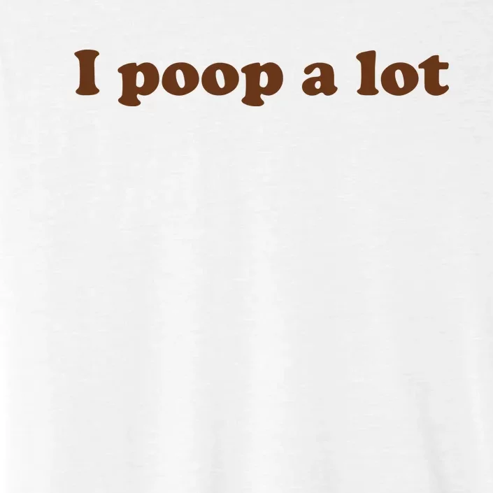 Funny Meme I Poop A Lot Joke ChromaSoft Performance T-Shirt